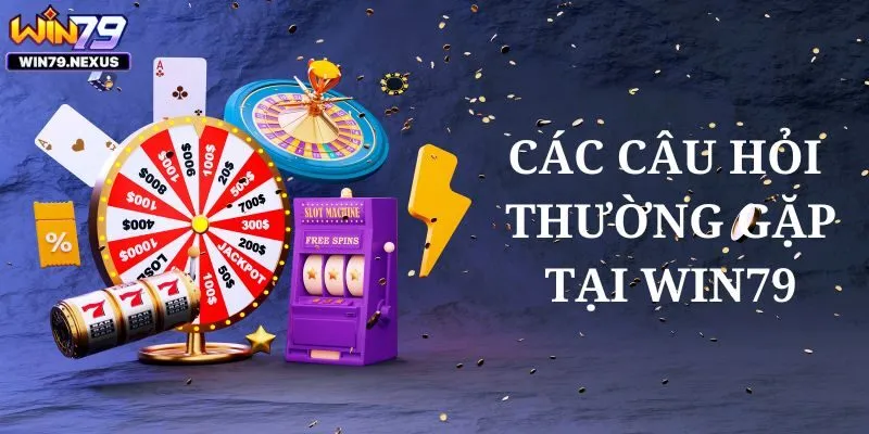 Các câu hỏi thường gặp khi người chơi tham gia Win79