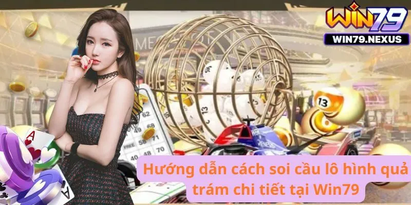 Hướng dẫn cách soi cầu lô hình quả trám chi tiết tại Win79