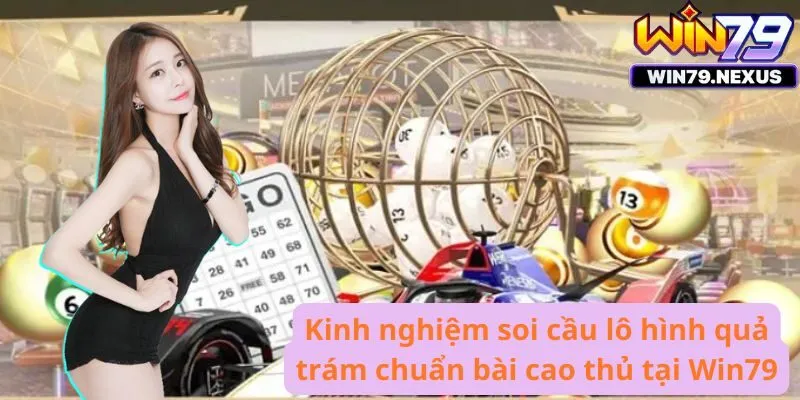 Kinh nghiệm soi cầu lô hình quả trám chuẩn bài cao thủ 