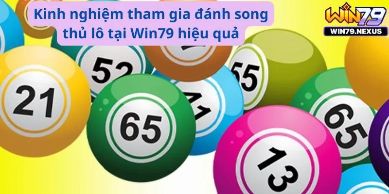 Kinh nghiệm tham gia đánh song thủ lô tại Win79 hiệu quả