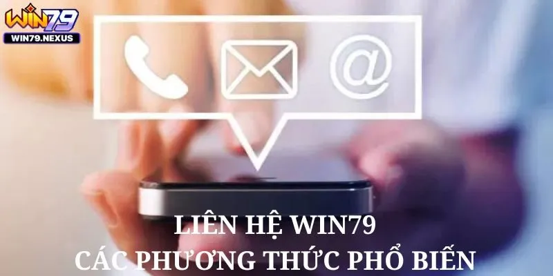 Liên hệ Win79 - Các phương thức phổ biến nhất tân thủ nên biết