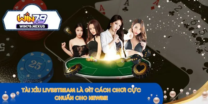 Tài Xỉu Livestream Là Gì? Cách Chơi Cực Chuẩn Cho NEWBIE