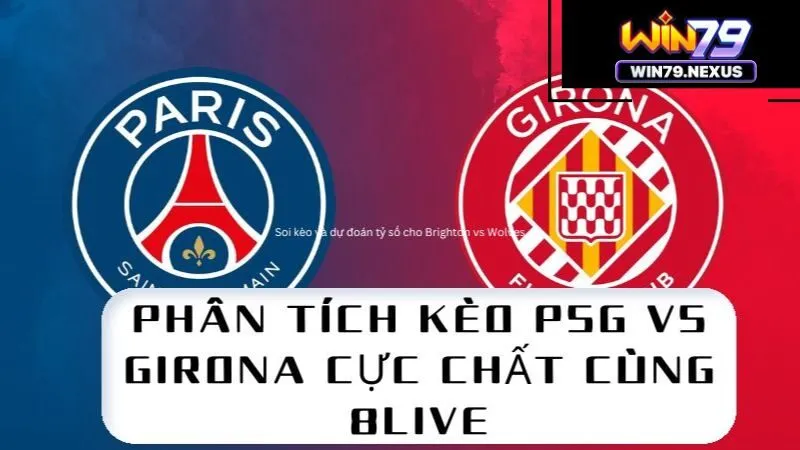 Phân tích kèo PSG vs Girona cực chất cùng Win79