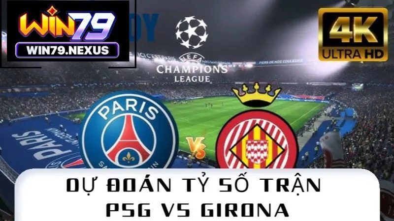 Dự đoán tỷ số trận PSG vs Girona