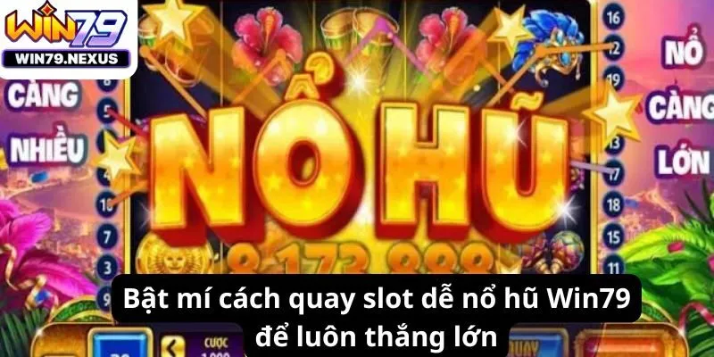 Bật mí cách quay slot dễ nổ hũ cực chuẩn xác nhất