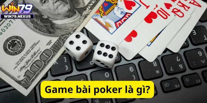 Game bài poker là gì?