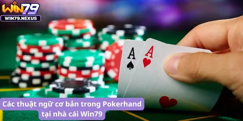 Các thuật ngữ cơ bản trong Pokerhand tại nhà cái Win79