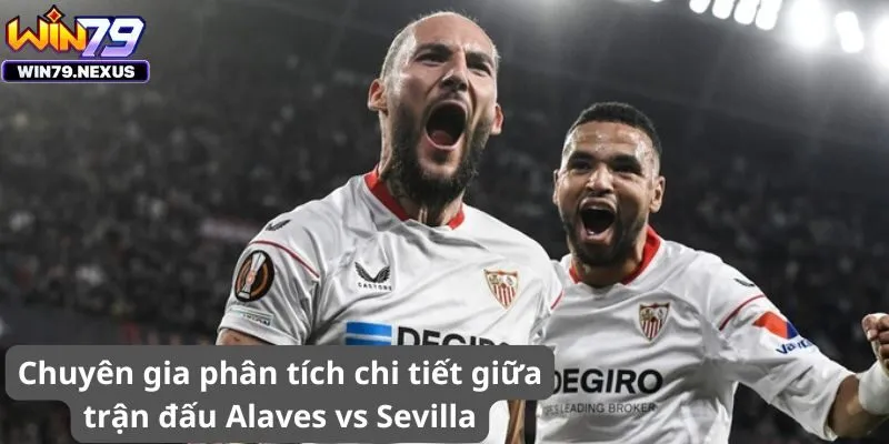 Chuyên gia phân tích chi tiết giữa trận đấu Alaves vs Sevilla