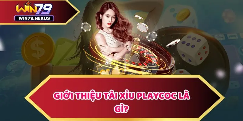 Giới thiệu Tài xỉu PlayCoc là gì?