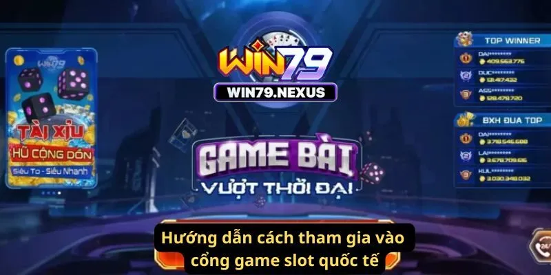 Hướng dẫn cách tham gia vào cổng game slot quốc tế