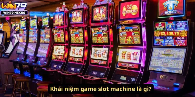 Khái niệm game slot machine là gì?