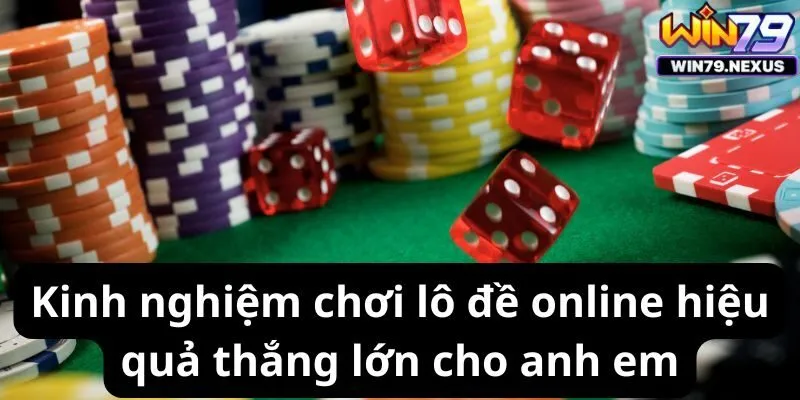 Kinh nghiệm chơi lô đề online hiệu quả thắng lớn cho anh em