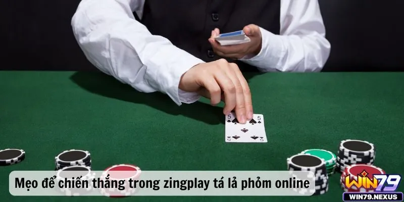 Mẹo để chiến thắng trong zingplay tá lả phỏm online