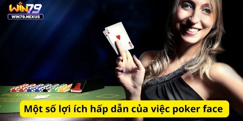 Một số lợi ích hấp dẫn của việc poker face 