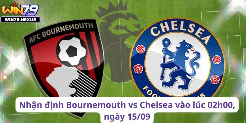 Nhận định soi kèo cá cược cho trận đấu Bournemouth vs Chelsea 