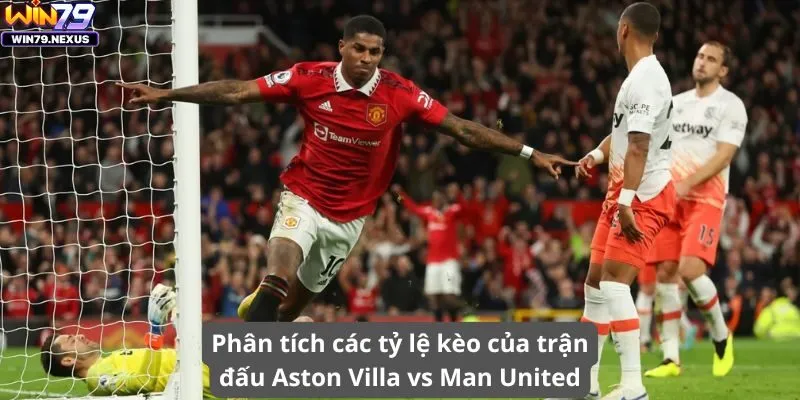 Phân tích các tỷ lệ kèo của trận đấu Aston Villa vs Man United