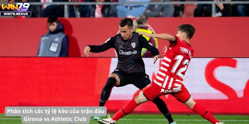 Phân tích các tỷ lệ kèo của trận đấu Girona vs Athletic Club 