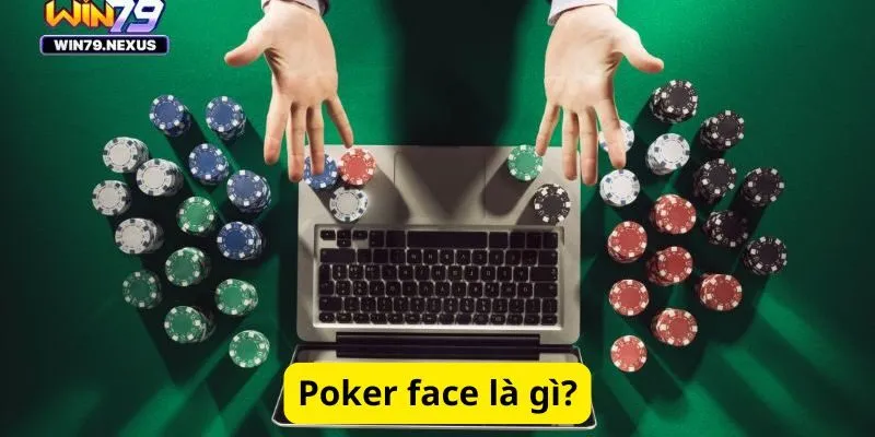 Poker face là gì?