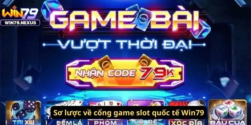 Sơ lược về cổng game slot quốc tế Win79