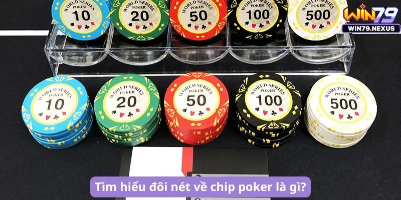 Tìm hiểu đôi nét về chip poker là gì?