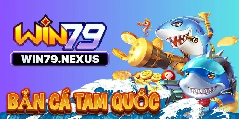 Bắn cá Tam Quốc là game như thế nào?