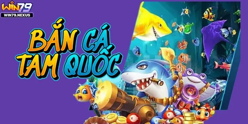 Bắn Cá Tam Quốc – Tựa game hấp dẫn cho mọi lứa tuổi