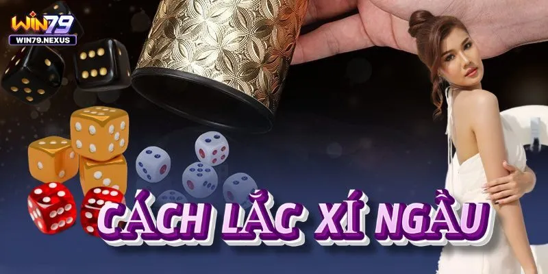 Thế nào là lắc xí ngầu?