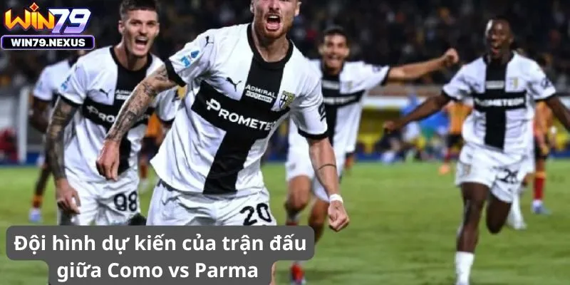 Đội hình dự kiến của trận đấu giữa Como vs Parma 