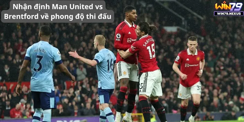 Nhận định Man United vs Brentford về phong độ thi đấu