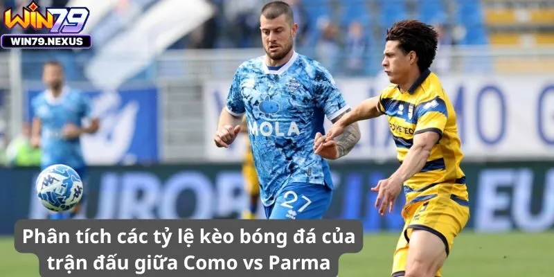 Phân tích các tỷ lệ kèo bóng đá của trận đấu giữa Como vs Parma