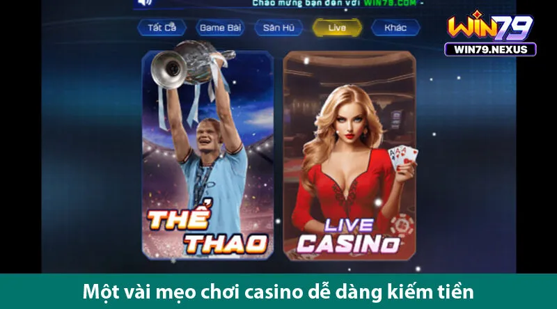 Chơi live casino cùng các bí quyết kiếm tiền hiệu quả trên win 79