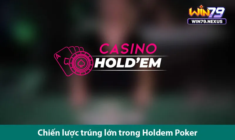 Cược thủ cần phải làm gì để chơi Casino Holdem trực tuyến giỏi 