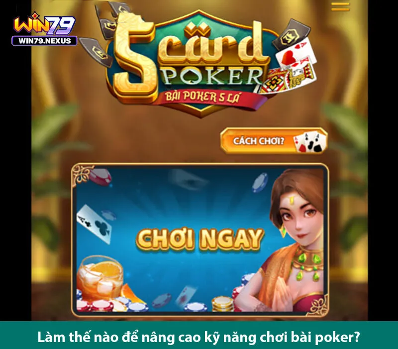 Tìm hiểu cách chơi game bài poker 5 lá như một chuyên gia 